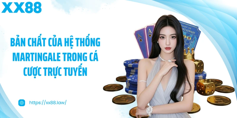 Bản chất của hệ thống Martingale trong cá cược trực tuyến