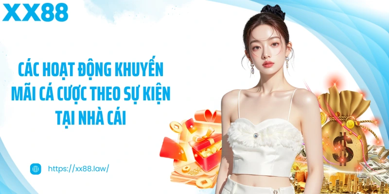 Các hoạt động khuyến mãi cá cược theo sự kiện tại nhà cái