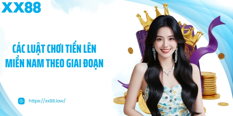 Các luật chơi Tiến Lên Miền Nam theo giai đoạn