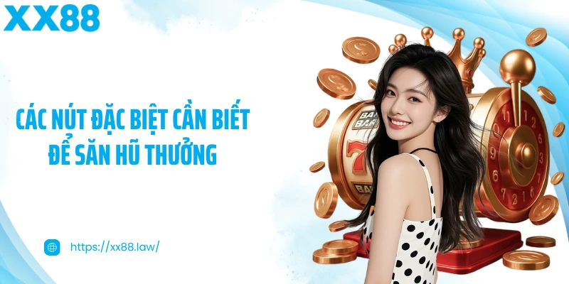 Các nút đặc biệt cần biết để săn hũ thưởng