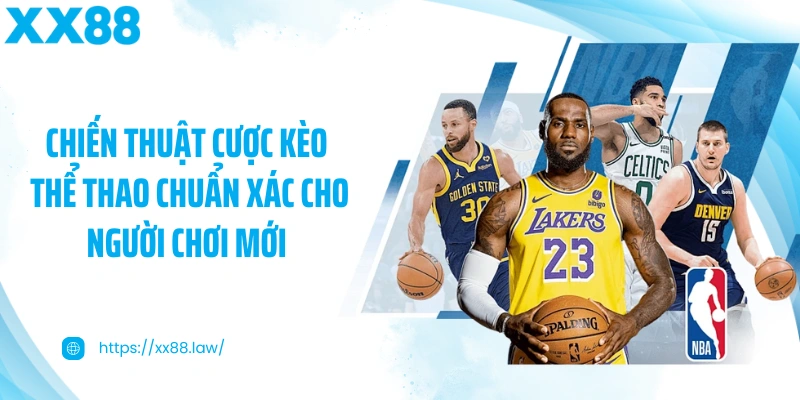 Chiến thuật cược kèo thể thao chuẩn xác cho người chơi mới