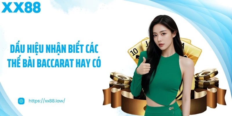 Dấu hiệu nhận biết các thế bài Baccarat hay có