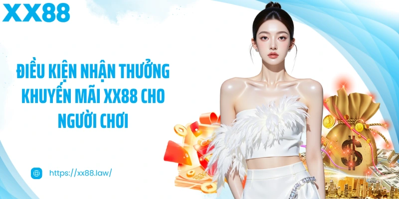 Điều kiện nhận thưởng khuyến mãi XX88 cho người chơi