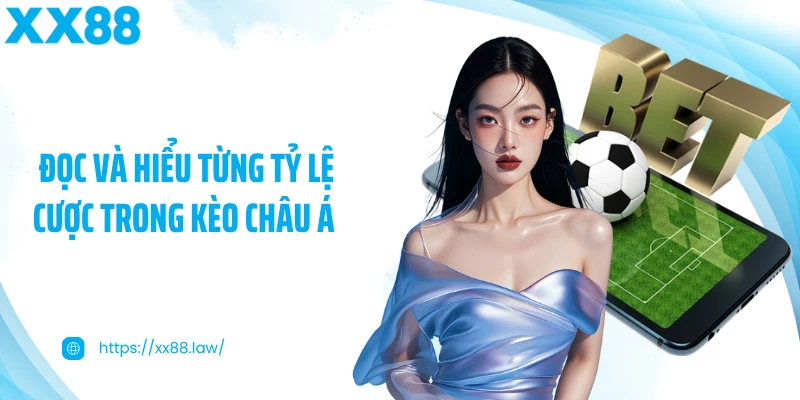 Đọc và hiểu từng tỷ lệ cược trong kèo châu Á 