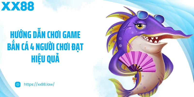 Hướng dẫn chơi game bắn cá 4 người chơi đạt hiệu quả