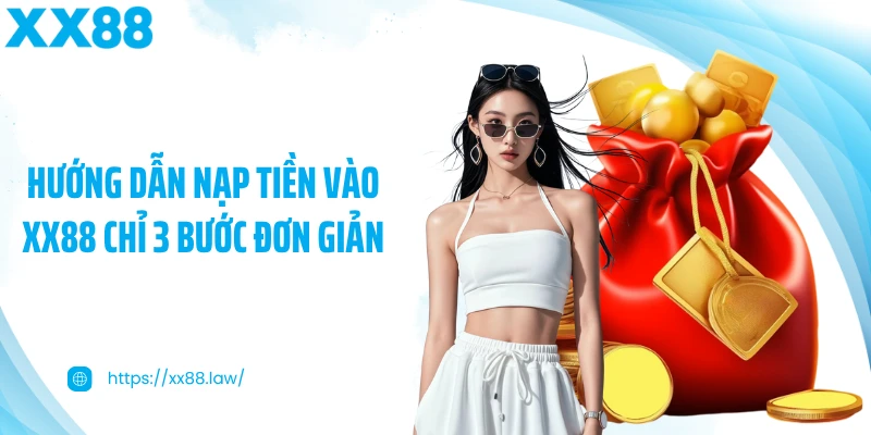 Hướng dẫn nạp tiền vào XX88 chỉ 3 bước đơn giản