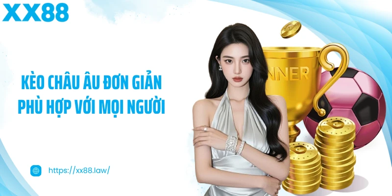 Kèo châu Âu đơn giản phù hợp với mọi người