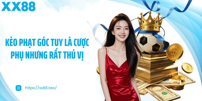 Kèo phạt góc tuy là cược phụ nhưng rất thú vị