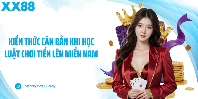 Kiến thức căn bản khi học luật chơi Tiến Lên Miền Nam