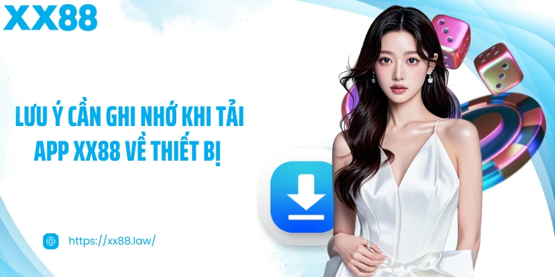 Lưu ý cần ghi nhớ khi tải app XX88 về thiết bị 