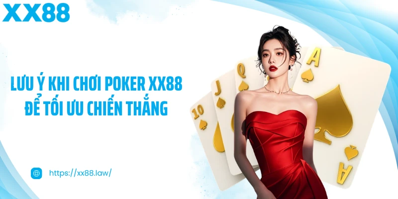 Lưu ý khi chơi Poker XX88 để tối ưu chiến thắng