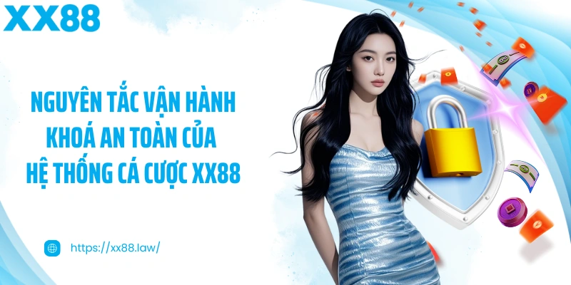 Nguyên tắc vận hành khoá an toàn của hệ thống cá cược XX88