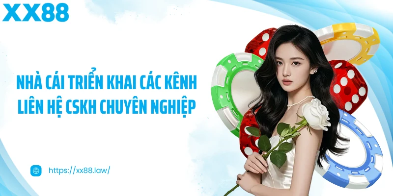 Nhà cái triển khai các kênh liên hệ CSKH chuyên nghiệp