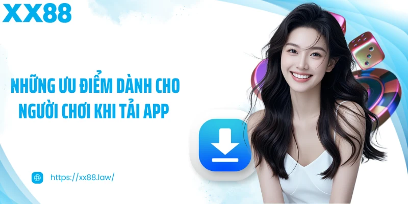 Những ưu điểm dành cho người chơi khi tải app 