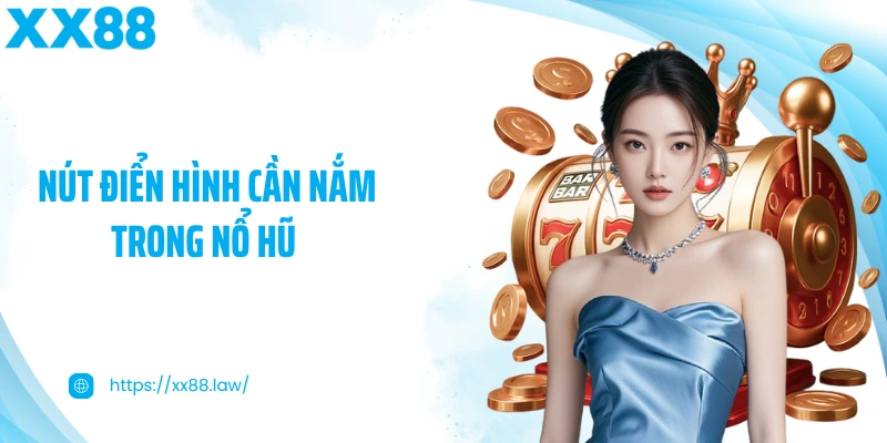 Nút điển hình cần nắm trong nổ hũ