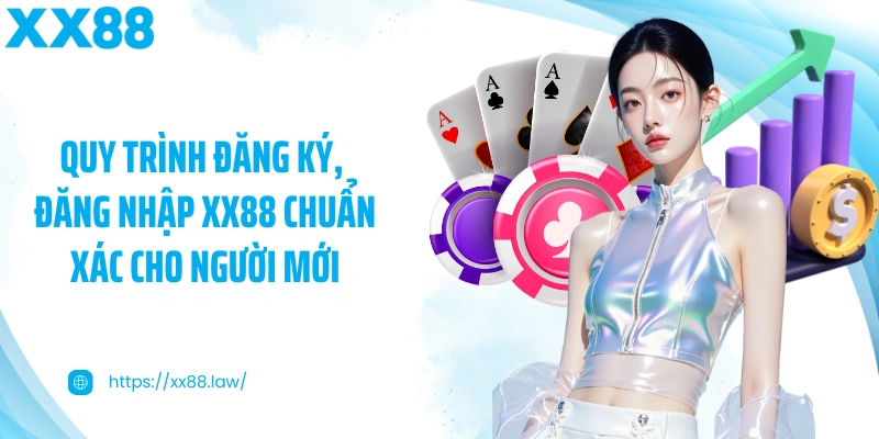 Quy trình đăng ký, đăng nhập XX88 chuẩn xác cho người mới