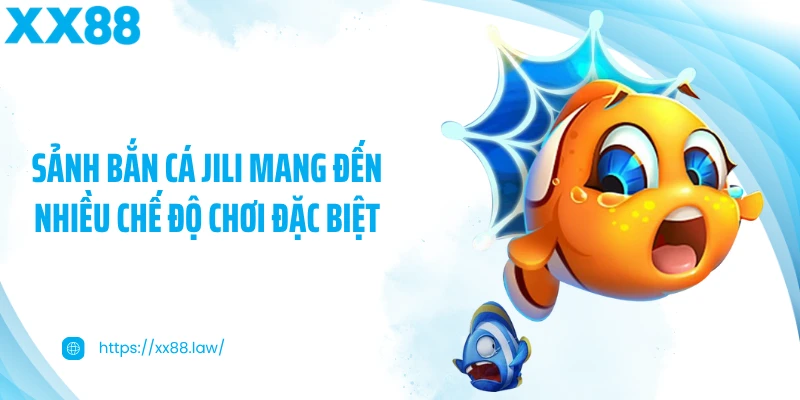 Sảnh bắn cá JILI mang đến nhiều chế độ chơi đặc biệt