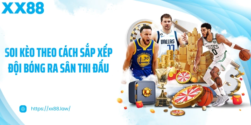 Soi kèo theo cách sắp xếp đội bóng ra sân thi đấu
