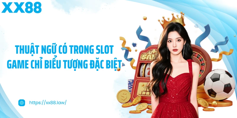 Thuật ngữ có trong slot game chỉ biểu tượng đặc biệt