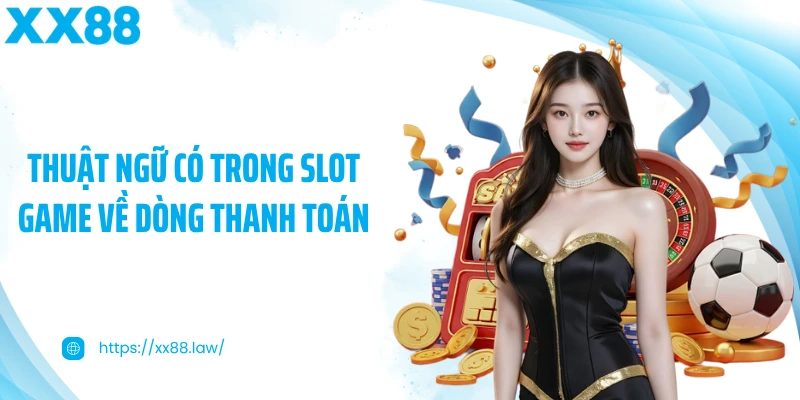Thuật ngữ có trong slot game về dòng thanh toán