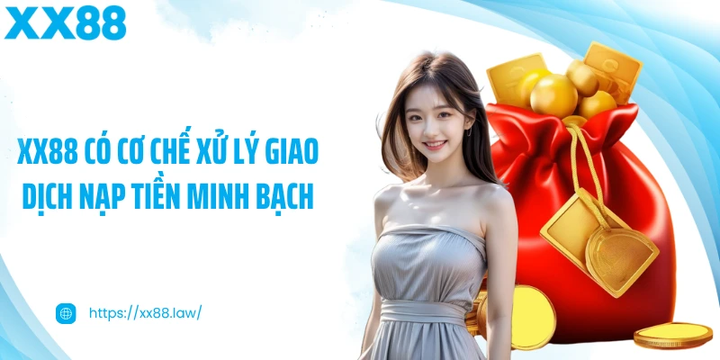 XX88 có cơ chế xử lý giao dịch nạp tiền minh bạch
